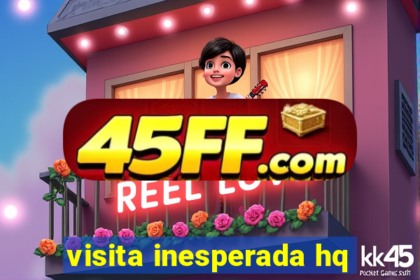 visita inesperada hq